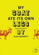 My Goat Ate Its Own Legs. Burrett, Alex New 9780061719684 Fast Free Shipping<|