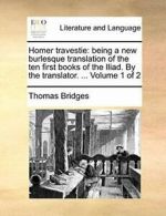 Homer travestie: being a new burlesque translat, Bridges, Thoma,,