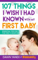 107 Things I Wish I Had Known with My First Baby: Essential Tips for the First 3