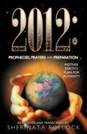 2012: Prophecies, Prayers and Preparation: Mother Earth's Plan for Humanity by