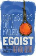 Blake, Trevor : Confessions of a Failed Egoist: and Othe