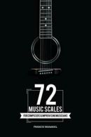 72 Music Scales: For Composers & Improvising Musicians. Manakkil, Francis.#
