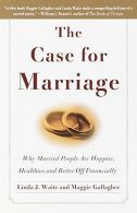 Case for Marriage, the: Why Married People are Happier, Healthier and Better Off