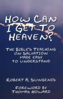 How Can I Get to Heaven?: The Bible's Teaching on Salvation-Made Easy to Underst