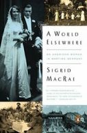 A World Elsewhere: An American Woman in Wartime Germany By Sigrid MacRae