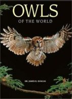 Owls of the World: Their Lives, Behavior and Survival By James R. Duncan