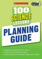 100 Lessons - New Curriculum: 100 science lessons. Planning guide for the 2014