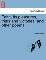 Faith, its pleasures, trials and victories; and other poems., Warlow, James,,