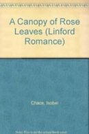 A Canopy of Rose Leaves (Linford Romance) By Isobel Chace