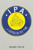 IPA: a legend in our time by Roger Protz (Hardback)