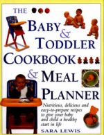 The baby & toddler cookbook & meal planner: nutritious, delicious and