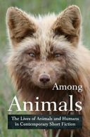 Among Animals: The Lives of Animals and Humans . Yunker, John.#