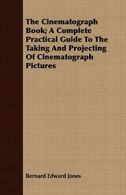 The Cinematograph Book; A Complete Practical Gu, Jones, Edward,,