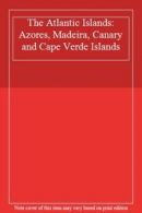 The Atlantic Islands: Azores, Madeira, Canary and Cape Verde Islands