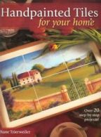 Handpainted tiles for your home by Diane Trierweiler (Paperback) softback)