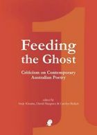 Feeding the Ghost: Criticism on Contemporary Australian Poetry. Kissane, Andy.*=