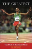 The greatest: the Haile Gebrselassie story by Jim Denison (Paperback)