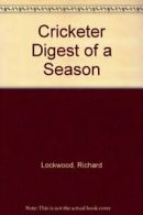 "Cricketer" Digest of a Season By Richard Lockwood"