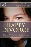 Happy Divorce: How to turn your divorce into the most brilliant and rewarding o