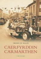 Images of Wales: Caerfyrddin: Carmarthen by Chris Delaney (Paperback)