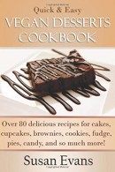 Quick & Easy Vegan Desserts Cookbook: O 80 delicious recipes for cakes, cupca