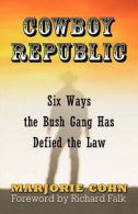 Cowboy republic: six ways the Bush gang has defied the law by Marjorie Cohn