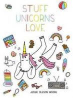 Stuff unicorns love by Jessie Oleson Moore (Hardback)