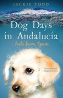 Dog Days in Andalucía: Tails from Spain, Todd, Jackie, ISBN