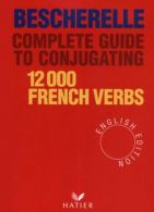 Bescherelle Complete Guide to Conjugating 12000 Frans Verbs (English Edition) (