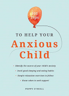 101 Tips to Help Your Anxious Child: Ways to Help Your Child Overcome Their Fear