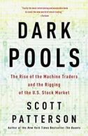 Dark Pools: The Rise of the Machine Traders and. Patterson<|