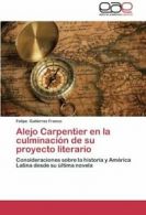 Alejo Carpentier En La Culminacion de Su Proyecto Literario.by Felipe New.#