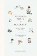 Manners Begin at Breakfast: Modern etiquette for familie... | Book