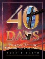 40 Days: Prayers and Devotions Reflecting on the Cross of Christ.by Smith New<|