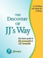 The Discovery of Jj's Way: Your Guide to 20 Pounds in 12 Weeks by J.J, New,,