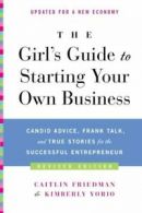 The Girl's Guide to Starting Your Own Business:. Friedman<|