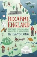 Bizarre England: discover the country's secrets & surprises by David Long