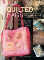 Quilted Bags In A Weekend: 25 purses, totes, and bags that you can make in no ti