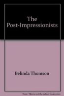 The Post-Impressionists By Belinda Thomson. 9780876637722