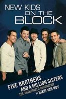 New Kids on the Block: The Story of Five Brothers and a Million Sisters By Nikk