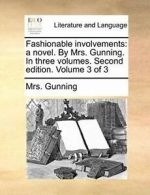 Fashionable involvements: a novel. By Mrs. Gunn, Gunning, Mrs. PF,,