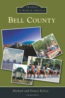 Bell County (Images of Modern America). Kelsey 9781467134675 Free Shipping<|