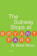 The Subway Stops at Bryant Park.by Moss New 9781935248910 Fast Free Shipping<|