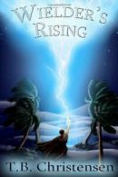 Wielder's Rising: Volume 2 (Wielder Trilogy) By T. B. Christensen