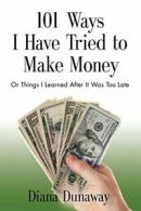 101 Ways I Have Tried to Make Money: or Things . Dunaway, Diana.#