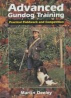 Advanced Gundog Training: Practical Fieldwork and Competition B .9781861263964