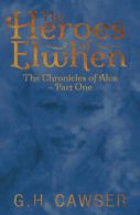 The chronicles of Alva: The heroes of elwhen by G. H Cawser (Paperback)