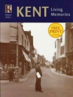 Francis Frith's photographic memories: Kent living memories by Francis Frith