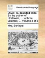 Olivia; or, deserted bride. By the author of Ho. Bonhote, Mrs. PF.#