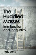 The Huddled Masses: Immigration and Inequality, Long, Katy,
